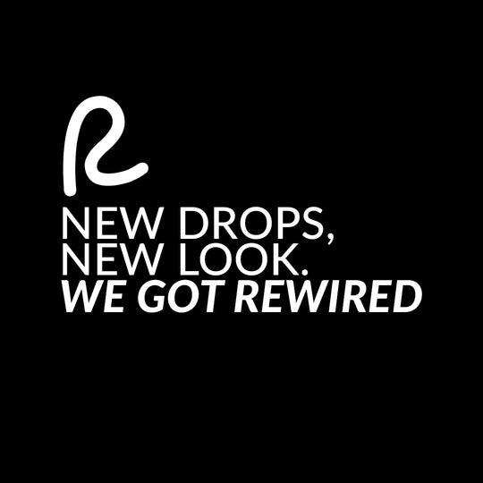 New Drops, New Look. We got Rewired