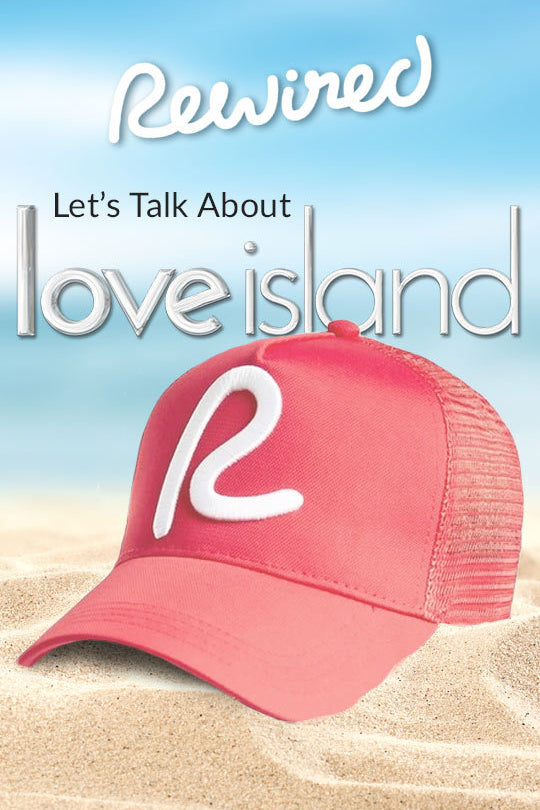 Let’s Talk About Love Island | Rewired Clothing