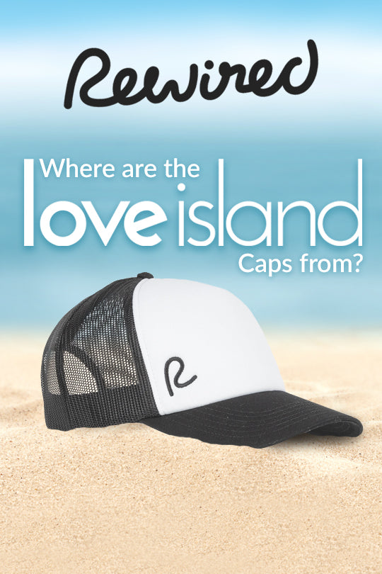 Where are the Love Island Caps from? | Rewired Clothing